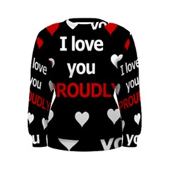 I Love You Proudly Women s Sweatshirt by Valentinaart
