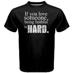 If You Love Someone,being Faithful Is Hard -  Men s Cotton Tee by FunnySaying