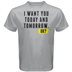 I Want You Today And Tomorrow - Men s Cotton Tee by FunnySaying
