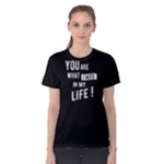 You are what I need in my life - Women s Cotton Tee
