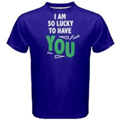I Am So Lucky To Have You - Men s Cotton Tee
