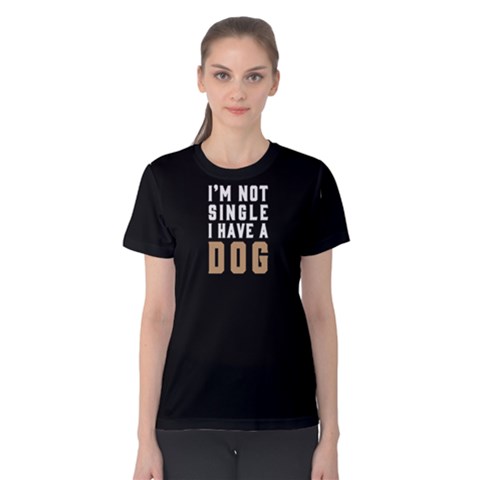 I m Not Single I Have A Dog - Women s Cotton Tee by FunnySaying