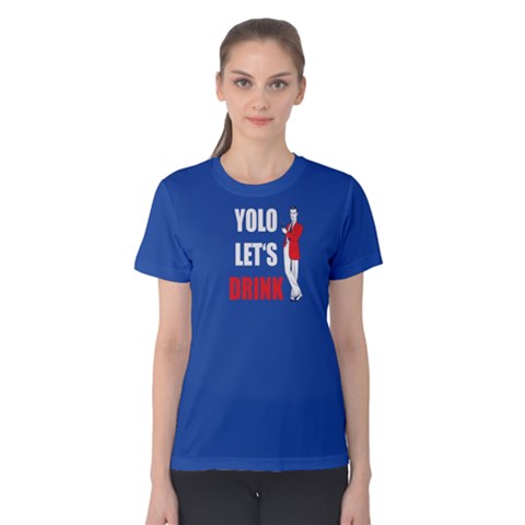 Blue Yolo Let s Drink  Women s Cotton Tee by FunnySaying