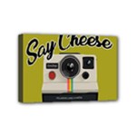 Say Cheese Mini Canvas 6  x 4 