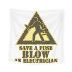 Save A Fuse Blow An Electrician Square Tapestry (small) by FunnyShirtsAndStuff
