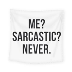 Me Sarcastic Never Square Tapestry (small) by FunnyShirtsAndStuff