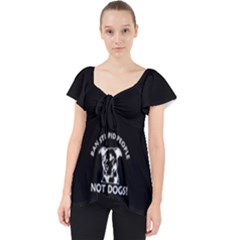  Ban Stupid People Not Dogs Lace Front Dolly Top