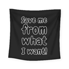 Save Me From What I Want Square Tapestry (small) by Valentinaart