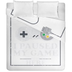 I Had To Pause My Game To Be Here Duvet Cover Double Side (california King Size) by ChezDeesTees