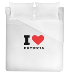 I Love Patricia Duvet Cover (queen Size)