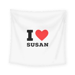 I Love Susan Square Tapestry (small) by ilovewhateva