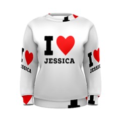 I Love Jessica Women s Sweatshirt
