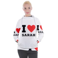 I Love Sarah Women s Hooded Pullover by ilovewhateva