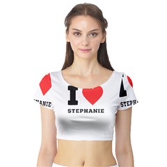 I Love Stephanie Short Sleeve Crop Top by ilovewhateva