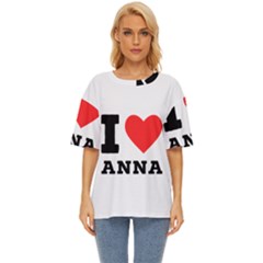 I Love Anna Oversized Basic Tee by ilovewhateva