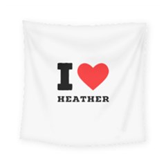 I Love Heather Square Tapestry (small) by ilovewhateva