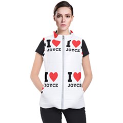 I Love Joyce Women s Puffer Vest by ilovewhateva