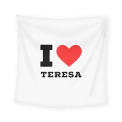 I Love Teresa Square Tapestry (small) by ilovewhateva