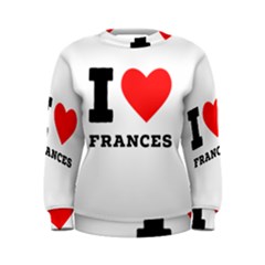 I Love Frances  Women s Sweatshirt by ilovewhateva