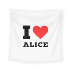 I Love Alice Square Tapestry (small) by ilovewhateva