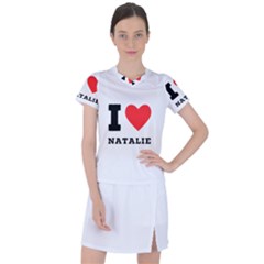 I Love Natalie Women s Sports Top by ilovewhateva