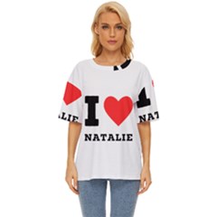 I Love Natalie Oversized Basic Tee by ilovewhateva