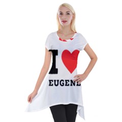 I Love Eugene Short Sleeve Side Drop Tunic by ilovewhateva