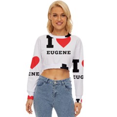 I Love Eugene Lightweight Long Sleeve Sweatshirt by ilovewhateva