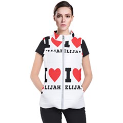 I Love Elijah Women s Puffer Vest by ilovewhateva