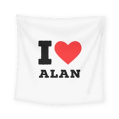 I Love Alan Square Tapestry (small) by ilovewhateva