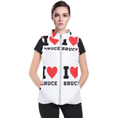 I Love Bruce Women s Puffer Vest by ilovewhateva