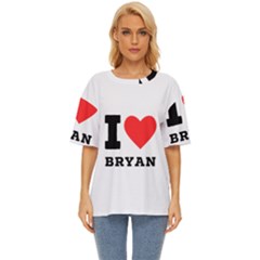 I Love Bryan Oversized Basic Tee by ilovewhateva