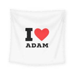 I Love Adam  Square Tapestry (small) by ilovewhateva