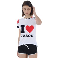 I Love Jason Short Sleeve Open Back Tee by ilovewhateva