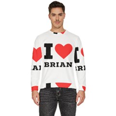 I Love Brian Men s Fleece Sweatshirt by ilovewhateva