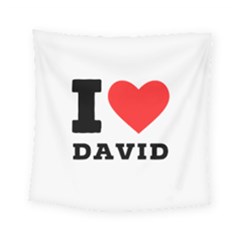 I Love David Square Tapestry (small) by ilovewhateva
