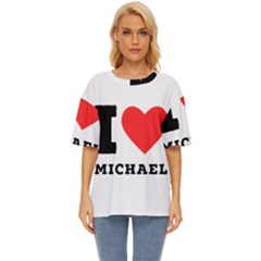 I Love Michael Oversized Basic Tee by ilovewhateva