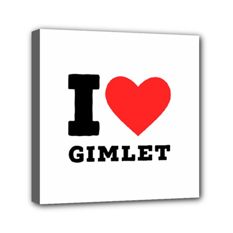I Love Gimlet Mini Canvas 6  X 6  (stretched) by ilovewhateva