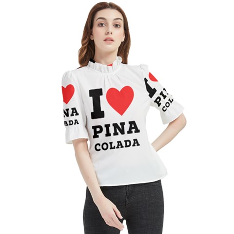 I Love Pina Colada Frill Neck Blouse by ilovewhateva
