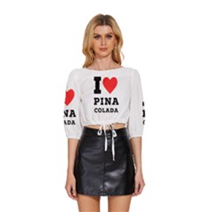 I Love Pina Colada Mid Sleeve Drawstring Hem Top by ilovewhateva