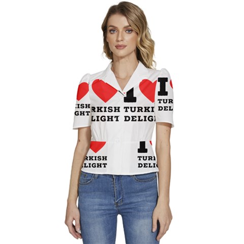I Love Turkish Delight Puffed Short Sleeve Button Up Jacket by ilovewhateva