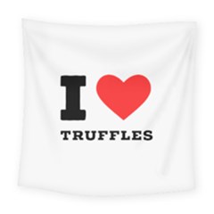 I Love Truffles Square Tapestry (large) by ilovewhateva