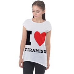 I Love Tiramisu Cap Sleeve High Low Top by ilovewhateva