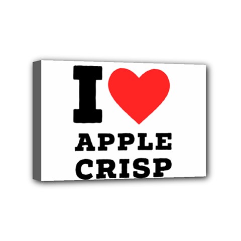 I Love Apple Crisp Mini Canvas 6  X 4  (stretched) by ilovewhateva