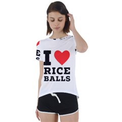 I Love Rice Balls Short Sleeve Open Back Tee by ilovewhateva