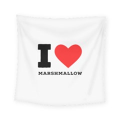 I Love Marshmallow  Square Tapestry (small) by ilovewhateva
