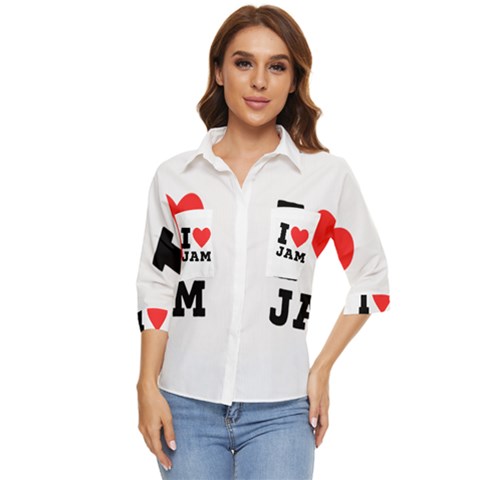 I Love Jam Women s Quarter Sleeve Pocket Shirt by ilovewhateva