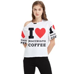 I Love Macchiato Coffee One Shoulder Cut Out Tee by ilovewhateva