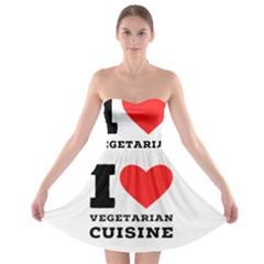 I Love Vegetarian Cuisine  Strapless Bra Top Dress by ilovewhateva