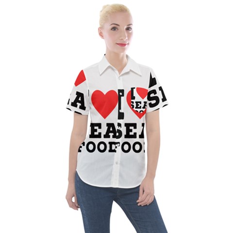 I Love Sea Food Women s Short Sleeve Pocket Shirt by ilovewhateva